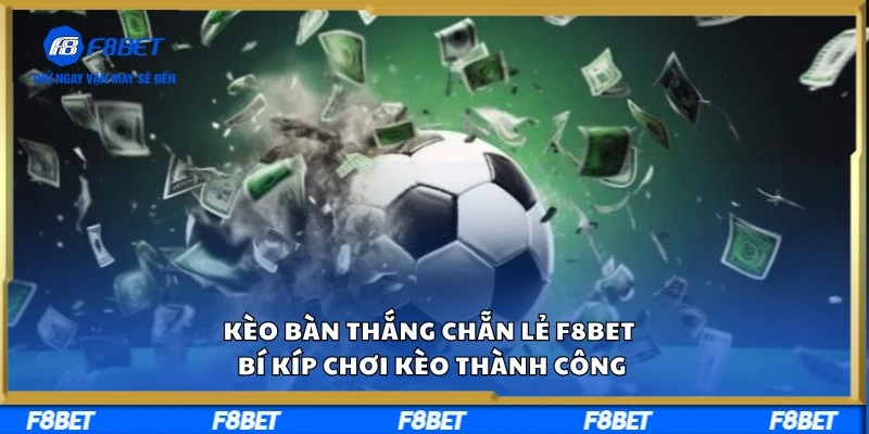 Kèo Bàn Thắng Chẵn Lẻ F8BET - Bí Kíp Chơi Kèo Thành Công